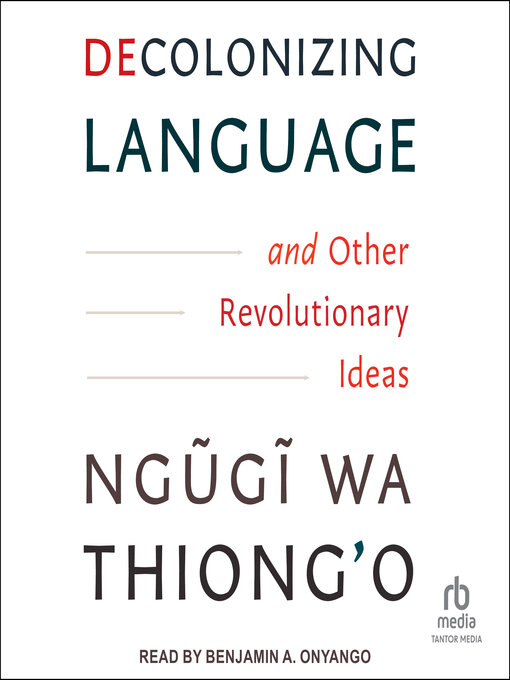 Title details for Decolonizing Language and Other Revolutionary Ideas by Ngũgĩ wa Thiong'o - Available